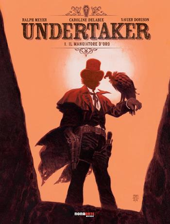 Undertaker. Vol. 1: Il mangiatore d'oro - Ralph Meyer, Xavier Dorison - Libro Nona Arte 2022 | Libraccio.it