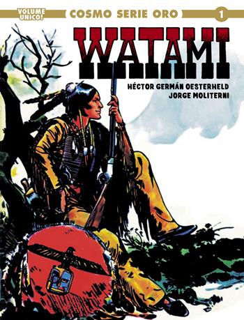 Watami - Héctor Germán Oesterheld, Jorge Moliterni - Libro Editoriale Cosmo 2021, Cosmo serie oro. Il grande western | Libraccio.it