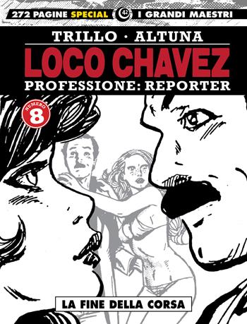 Loco Chavez. Professione: reporter. Vol. 8: fine della corsa, La. - Carlos Trillo, Horacio Altuna - Libro Editoriale Cosmo 2022, I grandi maestri | Libraccio.it