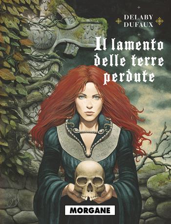 Il lamento delle terre perdute. Vol. 3: Morgane - Philippe Delaby, Jean Dufaux - Libro Editoriale Cosmo 2022, Gli albi della cosmo | Libraccio.it