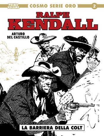 Ralph Kendall. Vol. 1: barriera della colt, La. - Arturo Del Castillo - Libro Editoriale Cosmo 2021, Cosmo serie oro. Il grande western | Libraccio.it