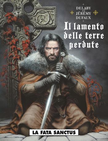 Il lamento delle terre perdute. Vol. 4: La fata sanctus - Philippe Delaby, Jean Dufaux - Libro Editoriale Cosmo 2022, Gli albi della cosmo | Libraccio.it