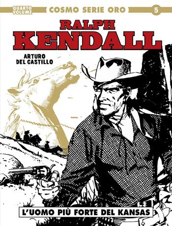 Ralph Kendall. Vol. 4: L' uomo più forte del Kansas - Arturo Del Castillo - Libro Editoriale Cosmo 2022, Cosmo serie oro. Il grande western | Libraccio.it