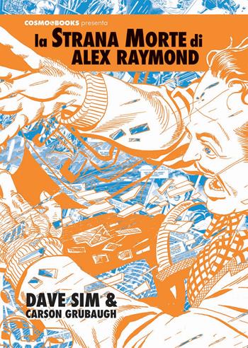 La strana morte di Alex Raymond - Dave Sim, Carson Grubaugh - Libro Editoriale Cosmo 2022, Cosmo books | Libraccio.it