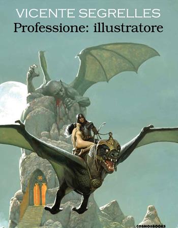 Professione: illustratore - Vicente Segrelles - Libro Editoriale Cosmo 2022, Cosmo books | Libraccio.it