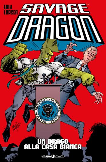 Savage Dragon. Vol. 22: drago alla Casa Bianca, Un. - Erik Larsen - Libro Editoriale Cosmo 2022, Cosmo comics | Libraccio.it