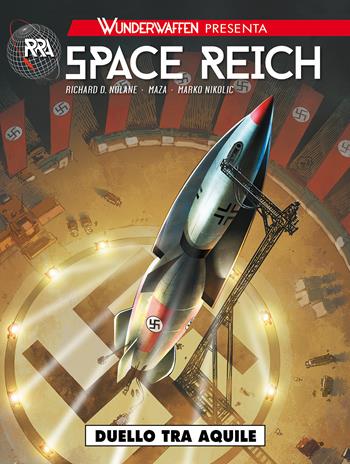 Wunderwaffen presenta: Space Reich. Vol. 1: Duello tra aquile - Richard D. Nolane, Maza, Marko Nikolic - Libro Editoriale Cosmo 2022, Gli albi della cosmo | Libraccio.it