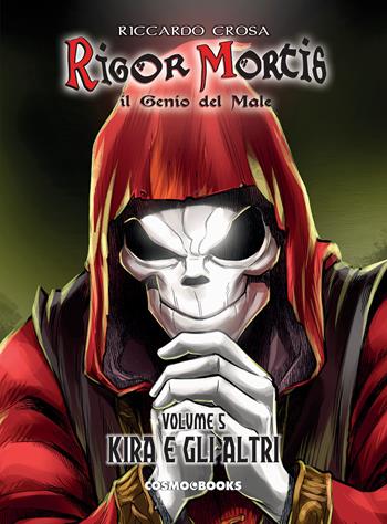 Rigor Mortis. Il genio del male. Vol. 5: Kira e gli altri - Riccardo Crosa - Libro Editoriale Cosmo 2023, Cosmo books | Libraccio.it
