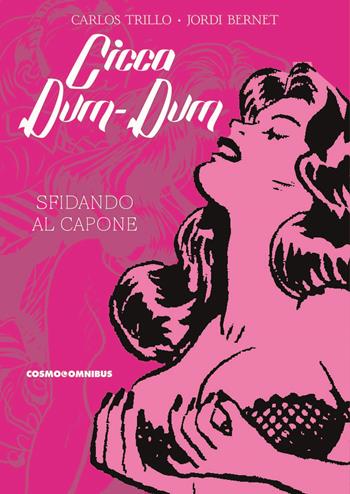 Cicca dum-dum. Vol. 1: Sfidando Al Capone - Carlos Trillo, Carlos Trillo - Libro Editoriale Cosmo 2024, Cosmo omnibus | Libraccio.it