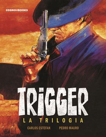 Trigger. La trilogia - Carlos Estefan, Pedro Mauro - Libro Editoriale Cosmo 2024, Cosmo books | Libraccio.it