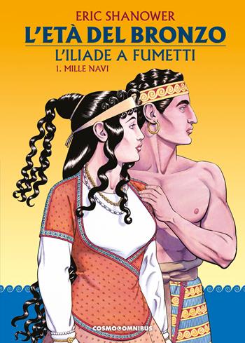 L'età del bronzo. L'Iliade a fumetti. Vol. 1: Mille navi - Eric Shanower - Libro Editoriale Cosmo 2024, Cosmo omnibus | Libraccio.it