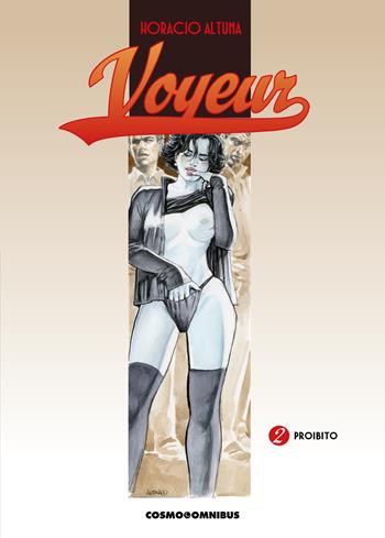 Voyeur. Vol. 2: Proibito - Horacio Altuna - Libro Editoriale Cosmo 2025, Cosmo omnibus | Libraccio.it
