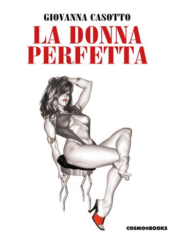 La donna perfetta - Giovanna Casotto - Libro Editoriale Cosmo 2025, I classici dell'erotismo d'autore | Libraccio.it