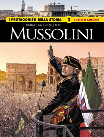 Mussolini. I protagonisti della storia. Vol. 1 - Luca Blengino, Davide Goy, Catherine Brice - Libro Editoriale Cosmo 2025, I grandi maestri | Libraccio.it