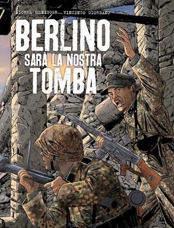 Berlino sarà la nostra tomba - Michel Kœniguer, Vincenzo Giordano - Libro Editoriale Cosmo 2025, Gli albi della cosmo | Libraccio.it