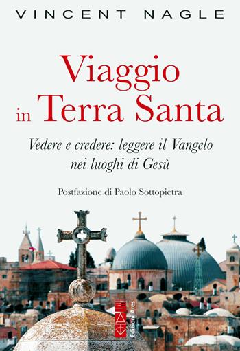 Viaggio in Terra Santa. Vedere e credere: leggere il Vangelo nei luoghi di Gesù - Vincent Nagle - Libro Ares 2020, Smeraldi | Libraccio.it