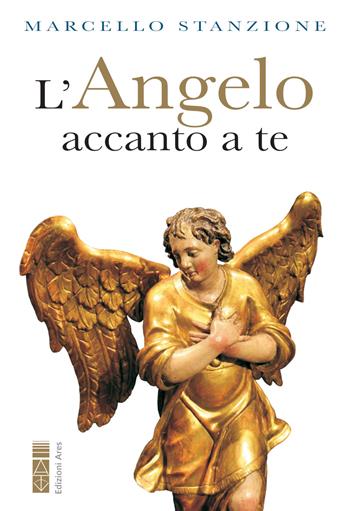 L'angelo accanto a te - Marcello Stanzione - Libro Ares 2020, Sagitta | Libraccio.it