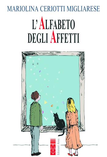 L'alfabeto degli affetti - Mariolina Ceriotti Migliarese - Libro Ares 2021, Genitori e figli | Libraccio.it