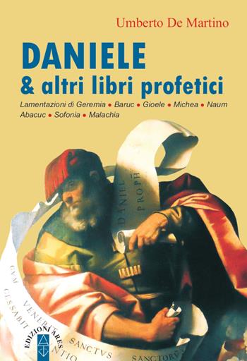 Daniele & altri libri profetici. Lamentazioni di Geremia, Baruc, Gioele, Michea, Naum, Abacuc, Sofonia, Malachia - Umberto De Martino - Libro Ares 2021, Emmaus | Libraccio.it