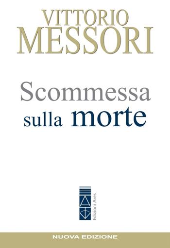 Scommessa sulla morte. La proposta cristiana: illusione o speranza? - Vittorio Messori - Libro Ares 2021, Emmaus | Libraccio.it