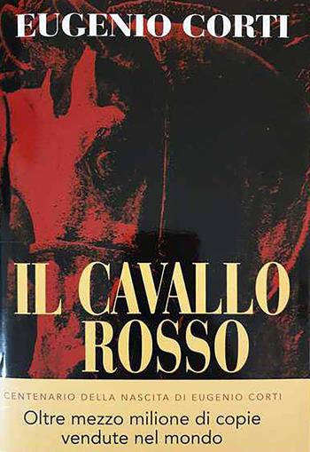 Il cavallo rosso. Ediz. centenario - Eugenio Corti - Libro Ares 2021, Opere di Eugenio Corti | Libraccio.it