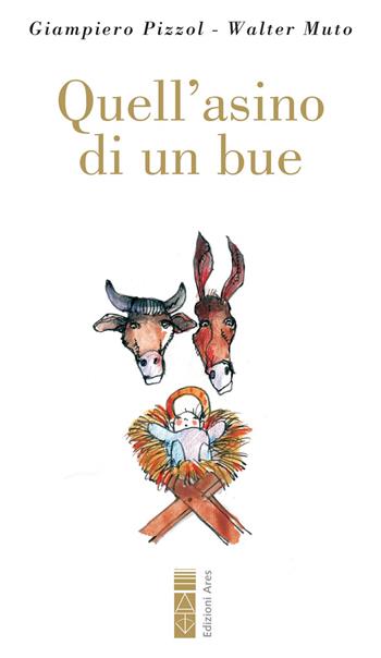 Quell'asino di un bue. Con QR Code - Giampiero Pizzol, Walter Muto - Libro Ares 2021, Narratori | Libraccio.it
