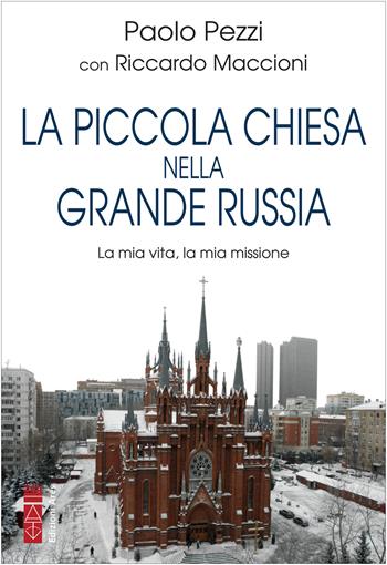 La piccola Chiesa nella grande Russia. La mia vita, la mia missione - Paolo Pezzi, Riccardo Maccioni - Libro Ares 2022, Smeraldi | Libraccio.it