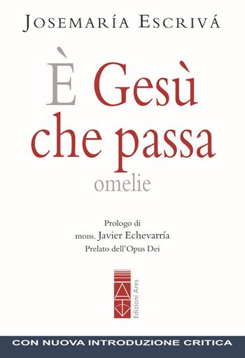 È Gesù che passa. Omelie - San Josemaría Escrivá de Balaguer - Libro Ares 2022, Opere del beato Josemaría Escrivá | Libraccio.it