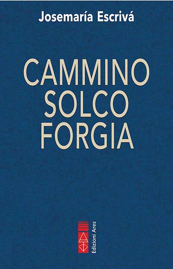 Cammino-Solco-Forgia - San Josemaría Escrivá de Balaguer - Libro Ares 2022 | Libraccio.it