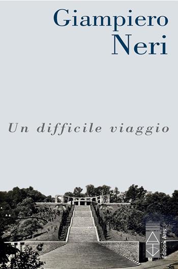 Un difficile viaggio - Giampiero Neri - Libro Ares 2022, Narratori | Libraccio.it