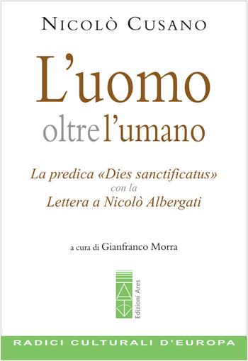 L'uomo oltre l'umano. La predica «Dies sanctificatus» con la Lettera a Nicolò Albergati - Niccolò Cusano - Libro Ares 2022, Emmaus | Libraccio.it