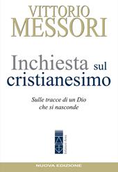 Inchiesta sul Cristianesimo. Sulle tracce di un Dio che si nasconde. Nuova ediz.