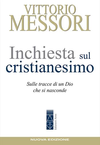 Inchiesta sul Cristianesimo. Sulle tracce di un Dio che si nasconde. Nuova ediz. - Vittorio Messori - Libro Ares 2022, Emmaus | Libraccio.it