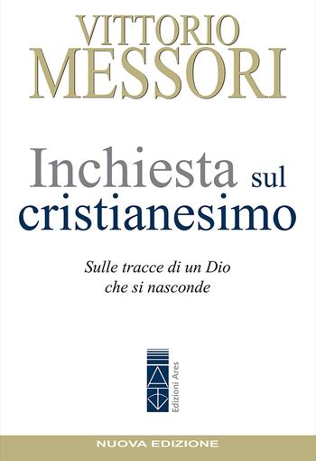 Inchiesta sul Cristianesimo. Sulle tracce di un Dio che si nasconde. Nuova ediz. - Vittorio Messori - Libro Ares 2022, Emmaus | Libraccio.it