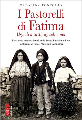 I pastorelli di Fatima. Uguali a tutti, uguali a noi - Madalena Fontoura - Libro Ares 2022, Smeraldi | Libraccio.it