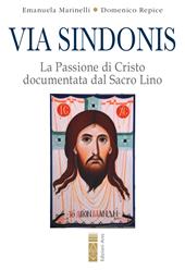 Via Sindonis. La passione di Cristo documentata dal Sacro Lino