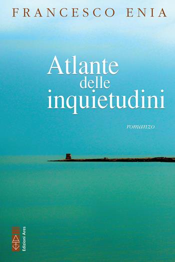 Atlante delle inquietudini - Francesco Enia - Libro Ares 2022, Narratori | Libraccio.it