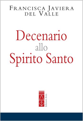 Decenario allo Spirito Santo - Francisca Javiera Del Valle - Libro Ares 2022, Emmaus | Libraccio.it