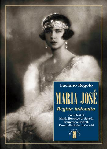 Maria José. Regina indomita - Luciano Regolo - Libro Ares 2022, Profili | Libraccio.it