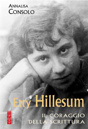 Etty Hillesum. Il coraggio della scrittura - Annalisa Consolo - Libro Ares 2022, Profili | Libraccio.it