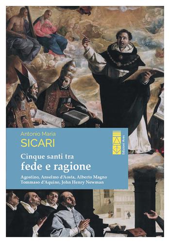 Cinque santi tra fede e ragione. Agostino, Anselmo d'Aosta, Alberto Magno, Tommaso d'Aquino, John Henry Newman - Antonio Maria Sicari - Libro Ares 2022, Profili | Libraccio.it