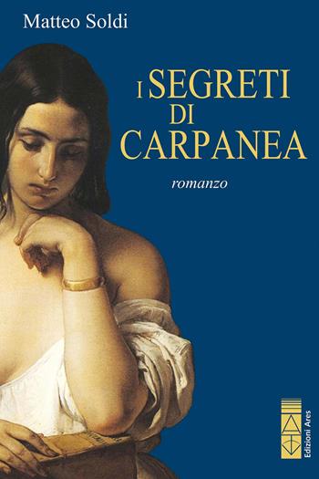 I segreti di Carpanea - Matteo Soldi - Libro Ares 2022, Narratori | Libraccio.it