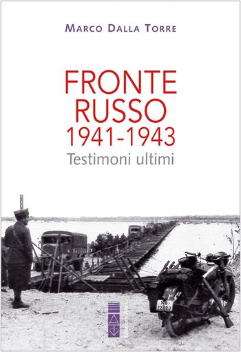 Fronte russo 1941-1943. Testimoni ultimi - Marco Dalla Torre - Libro Ares 2022, Faretra | Libraccio.it