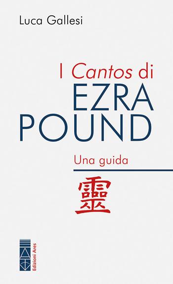 I Cantos di Ezra Pound. Una guida - Luca Gallesi - Libro Ares 2022, Poundiana | Libraccio.it