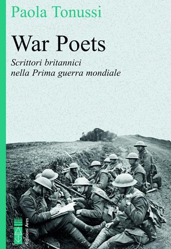 War poets. Scrittori britannici nella Prima guerra mondiale - Paola Tonussi - Libro Ares 2022, Faretra | Libraccio.it