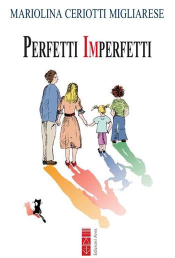 Perfetti imperfetti - Mariolina Ceriotti Migliarese - Libro Ares 2022, Genitori e figli | Libraccio.it