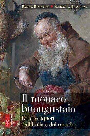 Il monaco buongustaio. Dolci e liquori dall'Italia e dal mondo - Bianca Bianchini, Marcello Stanzione - Libro Ares 2022, Smeraldi | Libraccio.it