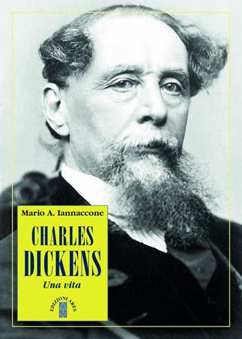 Charles Dickens. Una vita - Mario Arturo Iannaccone - Libro Ares 2022, Profili | Libraccio.it
