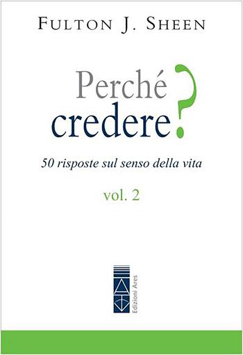 Perché credere? 50 risposte sul senso della vita. Vol. 2 - Fulton J. Sheen - Libro Ares 2023, Emmaus | Libraccio.it