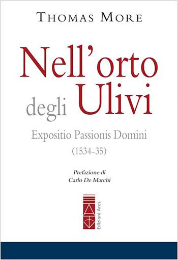 Nell'orto degli ulivi. Expositio Passionis Dominis (1534-35) - Tommaso Moro - Libro Ares 2023, Emmaus | Libraccio.it